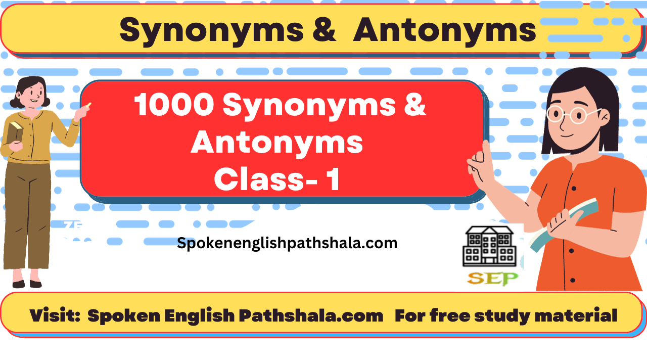 1000 Synonyms -Antonyms  Part-1